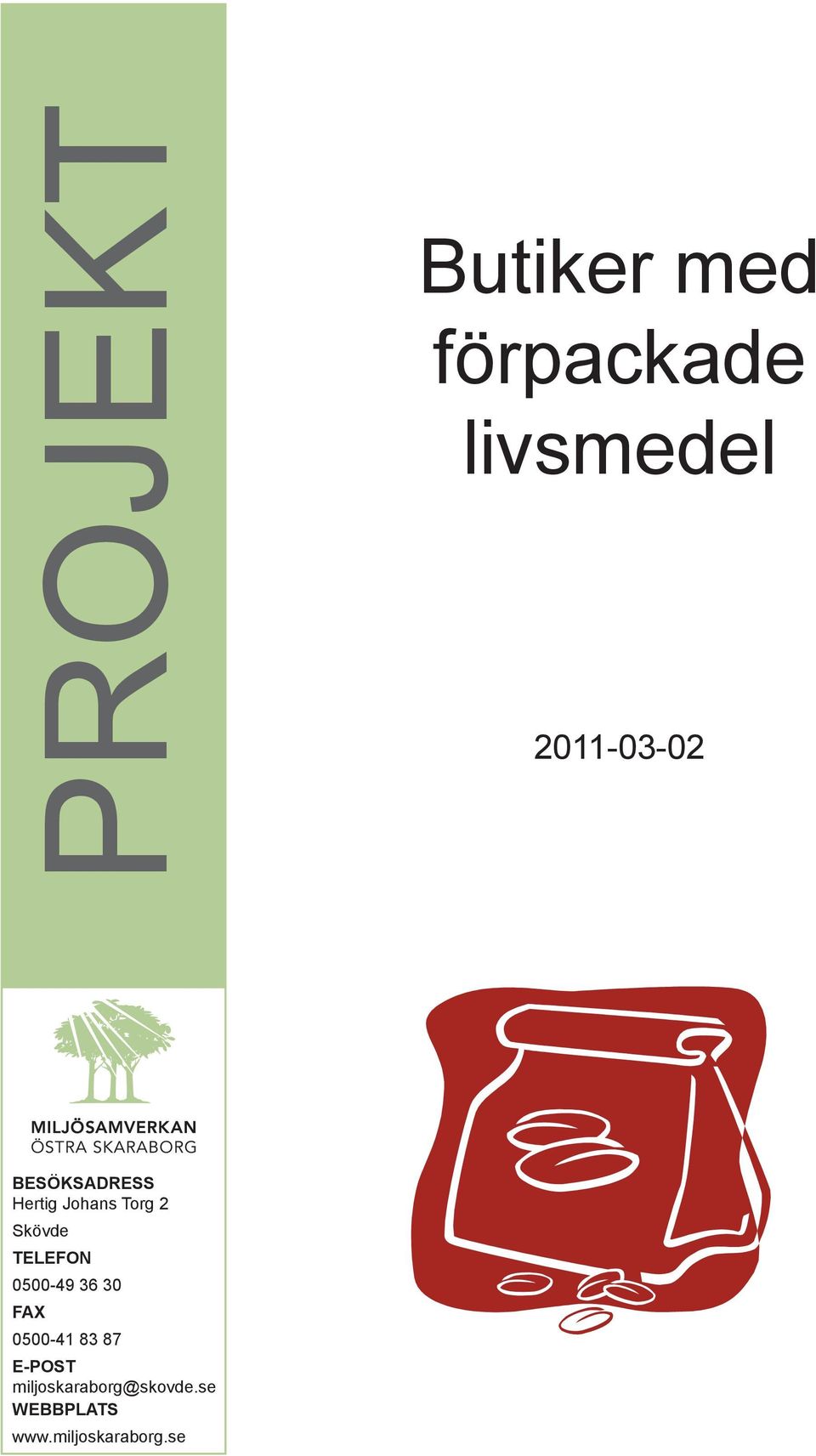 Skövde TELEFON 0500-49 36 30 FAX 0500-41 83 87