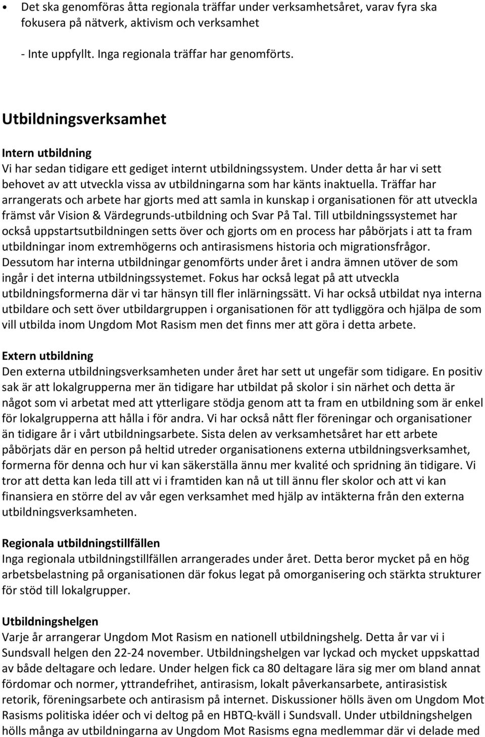 Under detta år har vi sett behovet av att utveckla vissa av utbildningarna som har känts inaktuella.