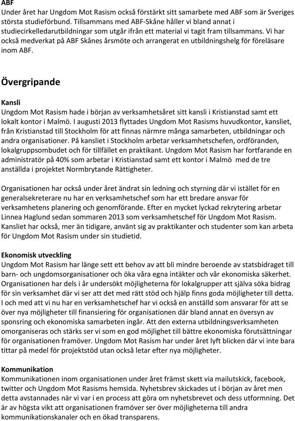 Vi har också medverkat på ABF Skånes årsmöte och arrangerat en utbildningshelg för föreläsare inom ABF.