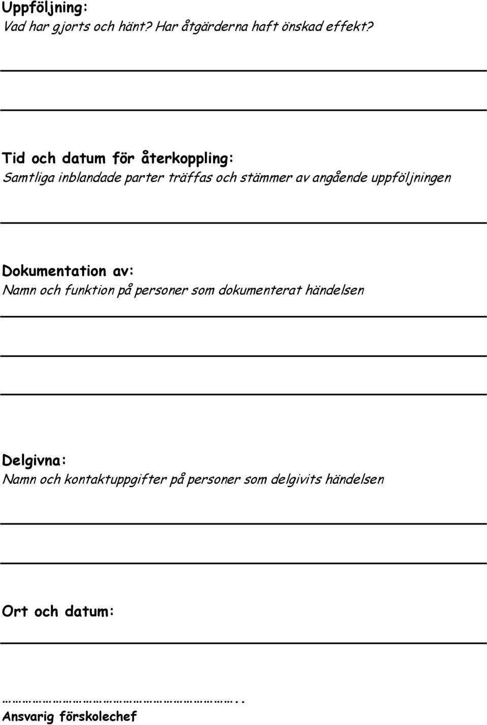 uppföljningen Dokumentation av: Namn och funktion på personer som dokumenterat händelsen