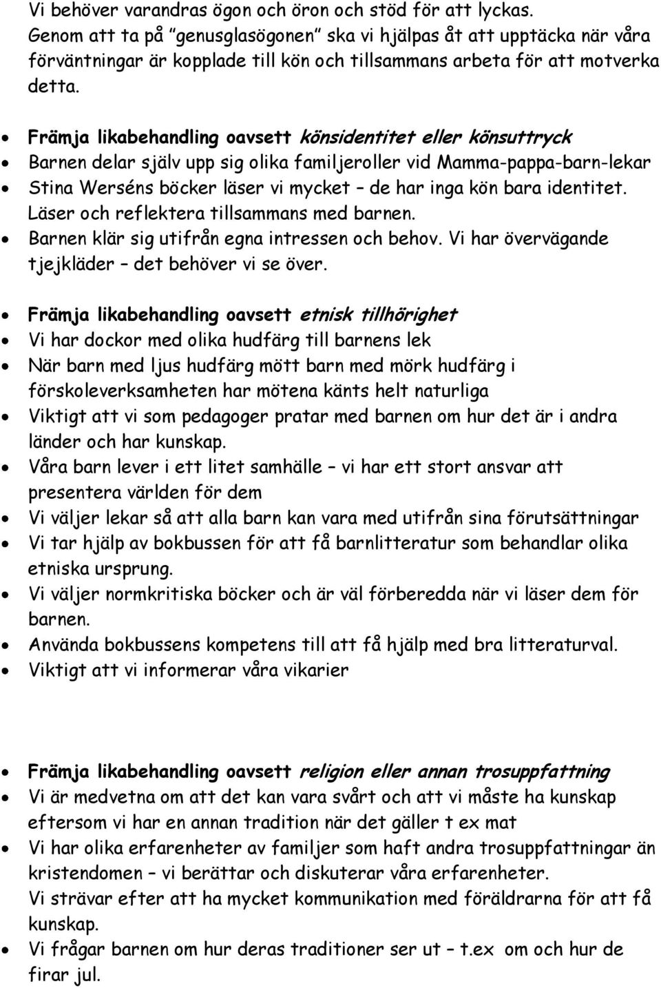 Främja likabehandling oavsett könsidentitet eller könsuttryck Barnen delar själv upp sig olika familjeroller vid Mamma-pappa-barn-lekar Stina Werséns böcker läser vi mycket de har inga kön bara