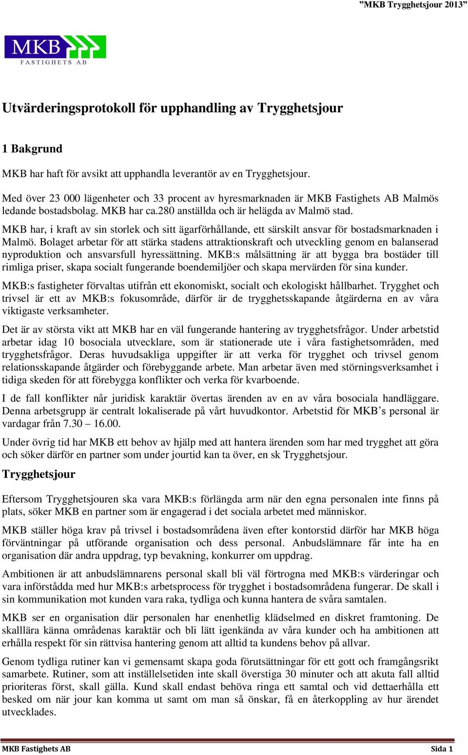 MKB har, i kraft av sin storlek och sitt ägarförhållande, ett särskilt ansvar för bostadsmarknaden i Malmö.