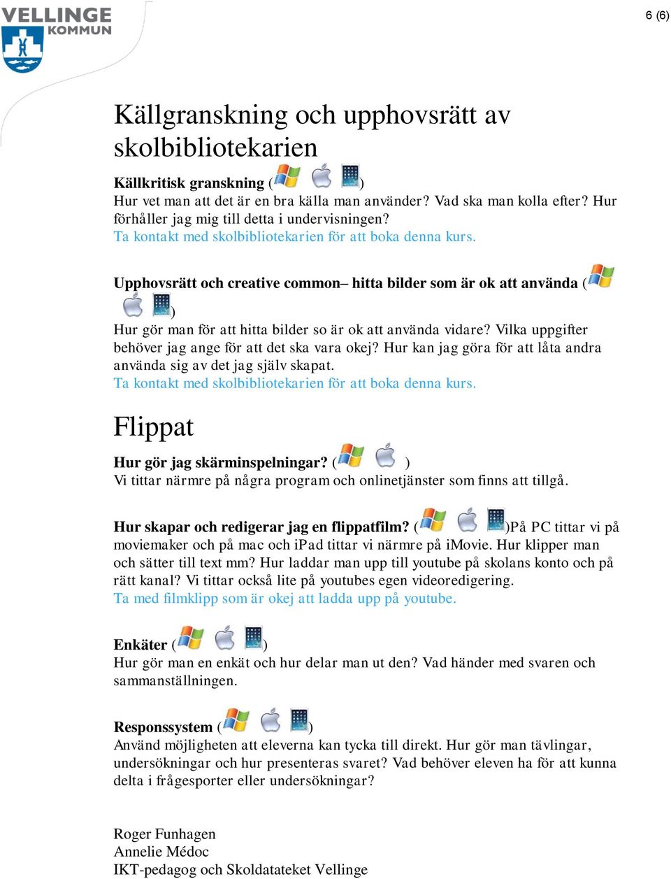 Vilka uppgifter behöver jag ange för att det ska vara okej? Hur kan jag göra för att låta andra använda sig av det jag själv skapat. Flippat Hur gör jag skärminspelningar?