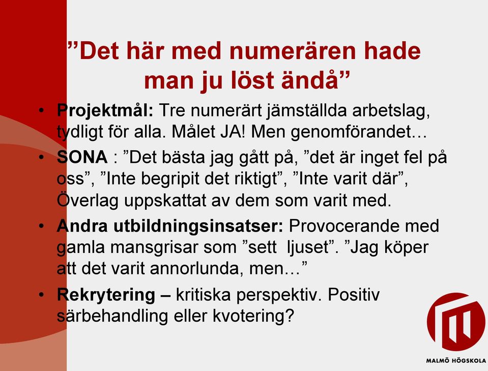 Men genomförandet SONA : Det bästa jag gått på, det är inget fel på oss, Inte begripit det riktigt, Inte varit där,