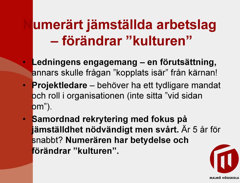 Projektledare behöver ha ett tydligare mandat och roll i organisationen (inte sitta vid sidan