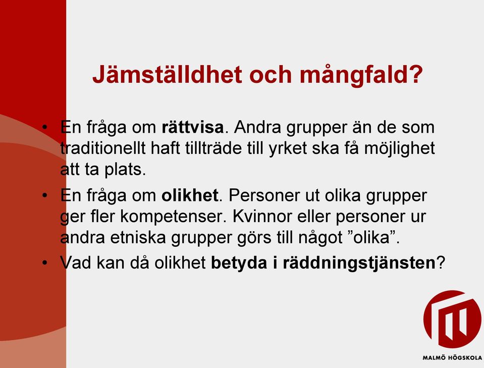 att ta plats. En fråga om olikhet. Personer ut olika grupper ger fler kompetenser.