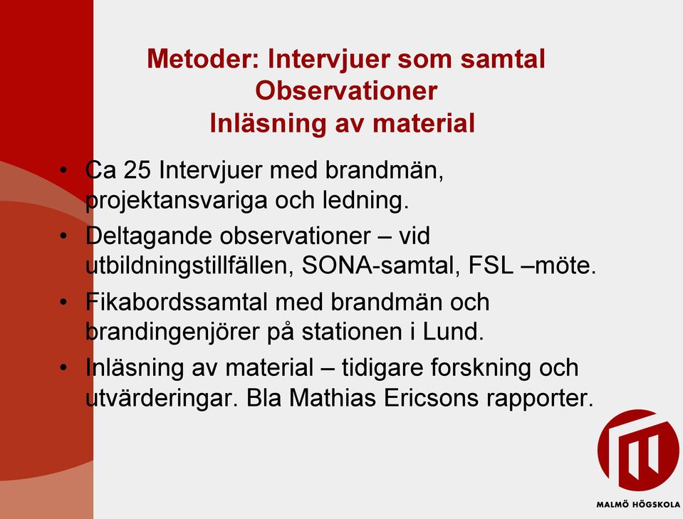 Deltagande observationer vid utbildningstillfällen, SONA-samtal, FSL möte.