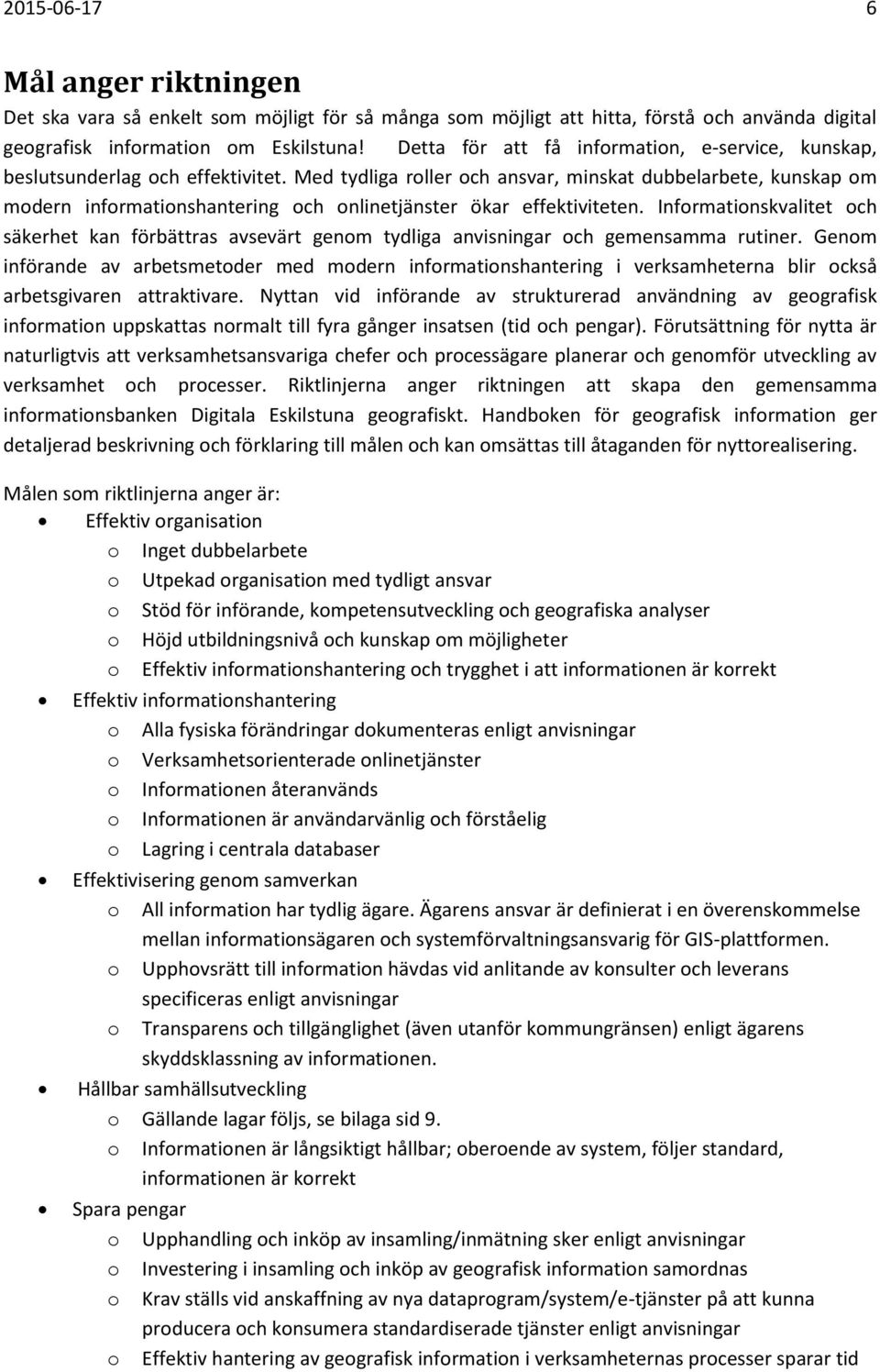 Med tydliga roller och ansvar, minskat dubbelarbete, kunskap om modern informationshantering och onlinetjänster ökar effektiviteten.
