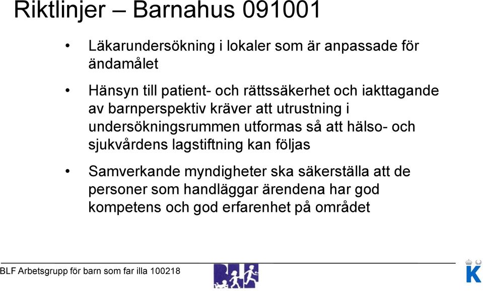 undersökningsrummen utformas så att hälso- och sjukvårdens lagstiftning kan följas Samverkande