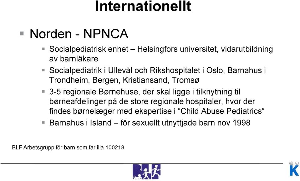regionale Børnehuse, der skal ligge i tilknytning til børneafdelinger på de store regionale hospitaler, hvor