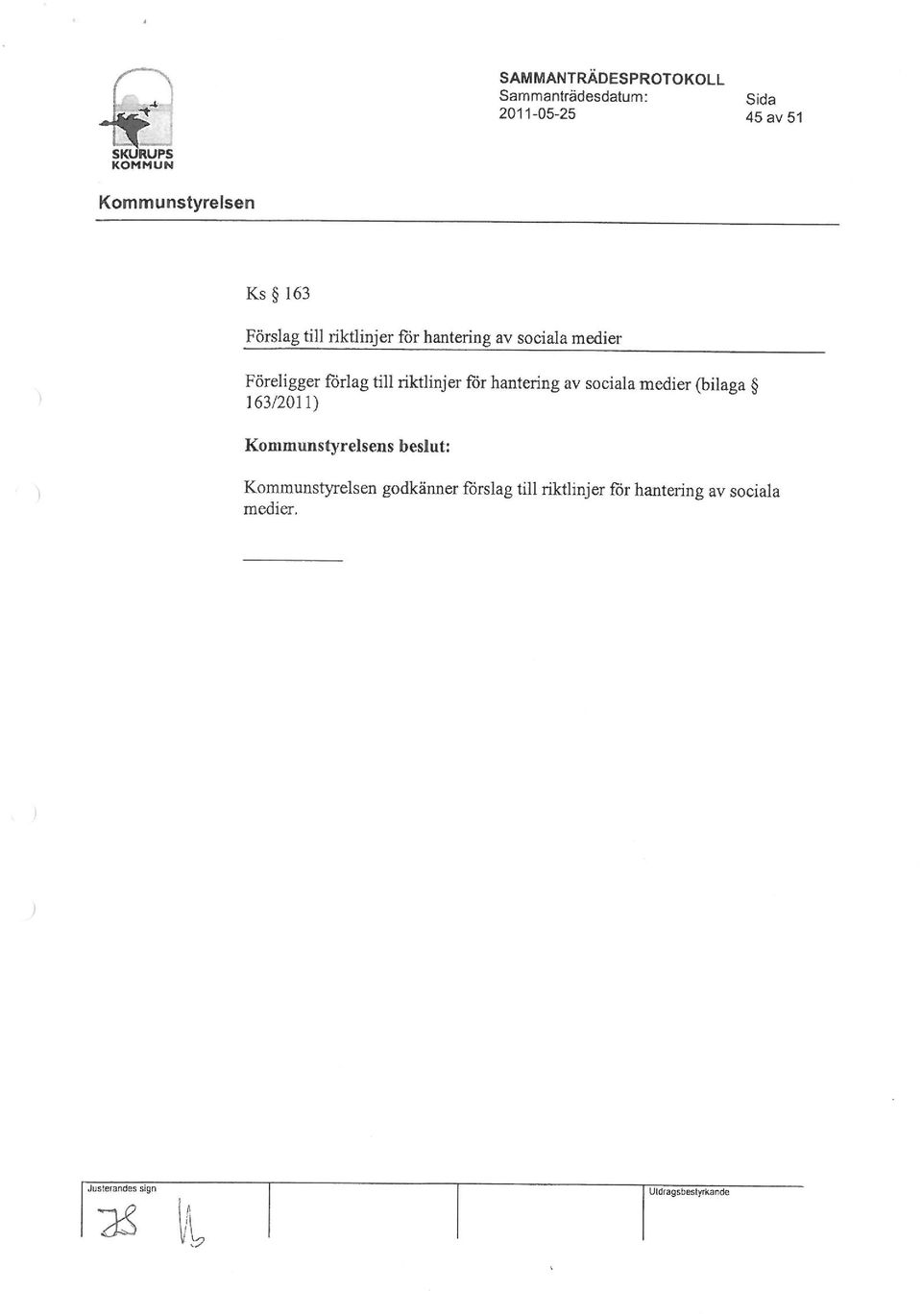 till riktlinjer ör hantering av sociala medier (bilaga 163/2011) Kommunstyrelsens beslut: