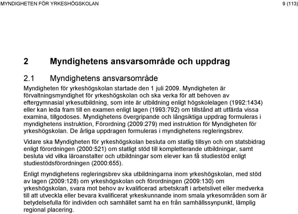 till en examen enligt lagen (1993:792) om tillstånd att utfärda vissa examina, tillgodoses.