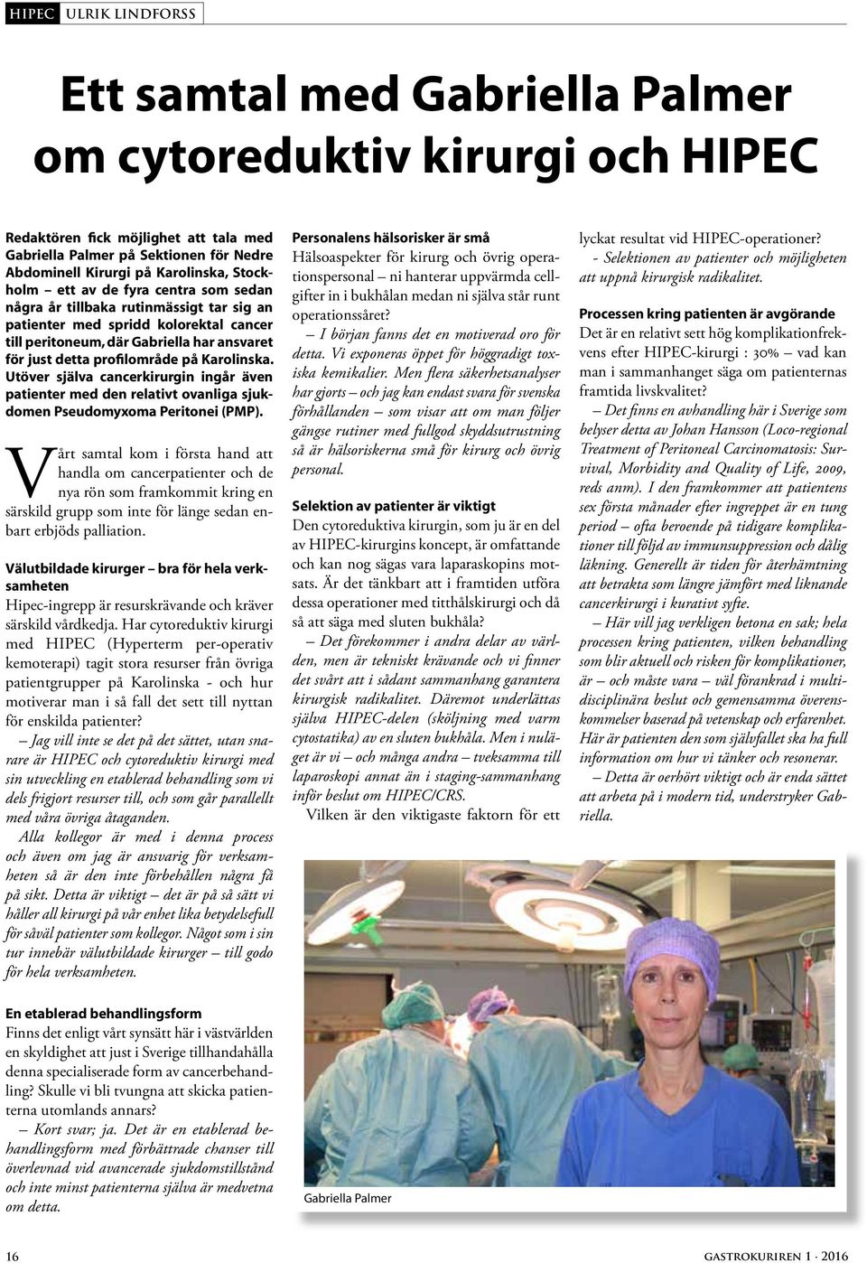 profilområde på Karolinska. Utöver själva cancerkirurgin ingår även patienter med den relativt ovanliga sjukdomen Pseudomyxoma Peritonei (PMP).