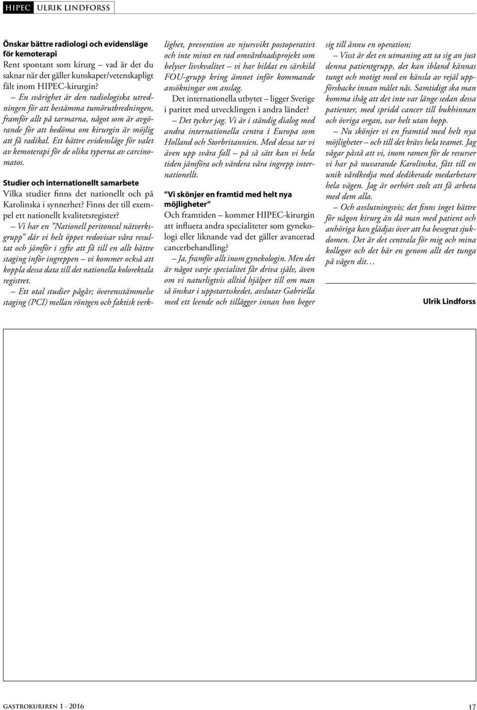 Ett bättre evidensläge för valet av kemoterapi för de olika typerna av carcinomatos. Studier och internationellt samarbete Vilka studier finns det nationellt och på Karolinska i synnerhet?