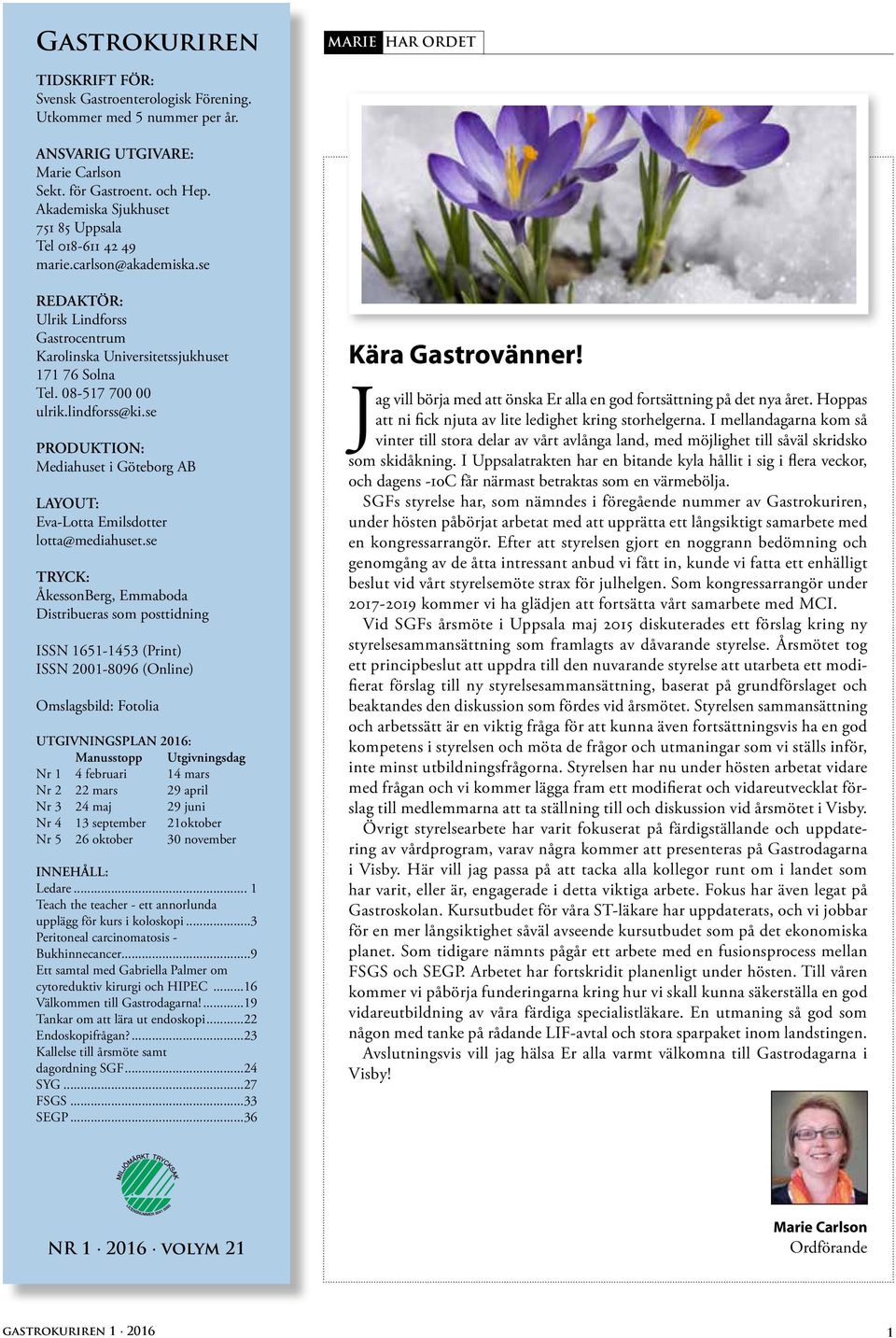 lindforss@ki.se PRODUKTION: Mediahuset i Göteborg AB LAYOUT: Eva-Lotta Emilsdotter lotta@mediahuset.