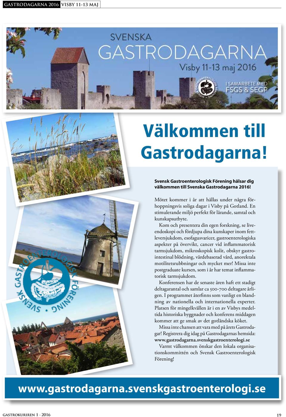 Kom och presentera din egen forskning, se liveendoskopi och fördjupa dina kunskaper inom fettleversjukdom, esofagusvaricer, gastroenterologiska aspekter på övervikt, cancer vid inflammatorisk
