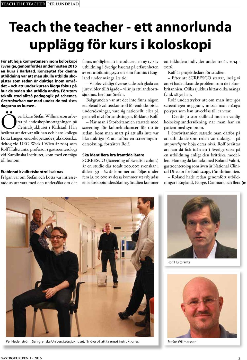 Förutom teknik stod alltså pedagogik på schemat. Gastrokuriren var med under de två sista dagarna av kursen.