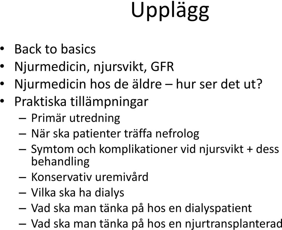 och komplikationer vid njursvikt + dess behandling Konservativ uremivård Vilka ska ha