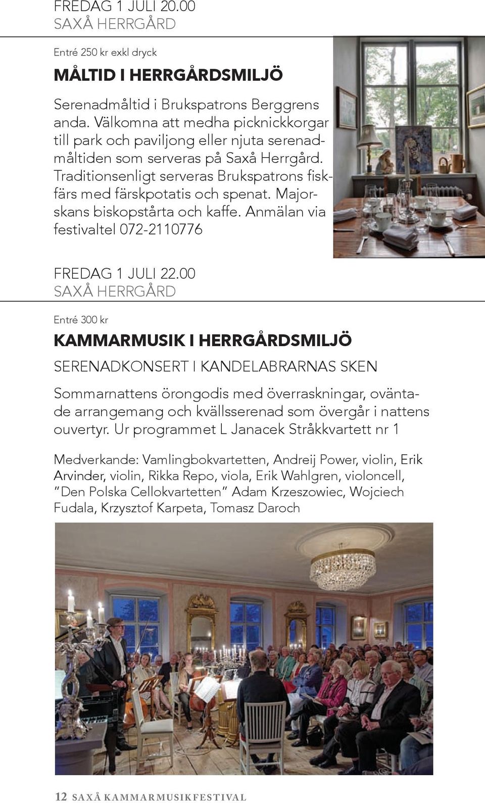 Majorskans biskopstårta och kaffe. Anmälan via festivaltel 072-2110776 fredag 1 juli 22.
