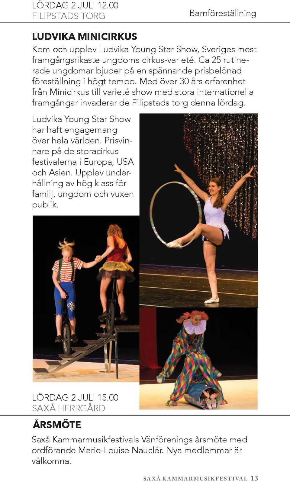 Med över 30 års erfarenhet från Minicirkus till varieté show med stora internationella framgångar invaderar de Filipstads torg denna lördag.