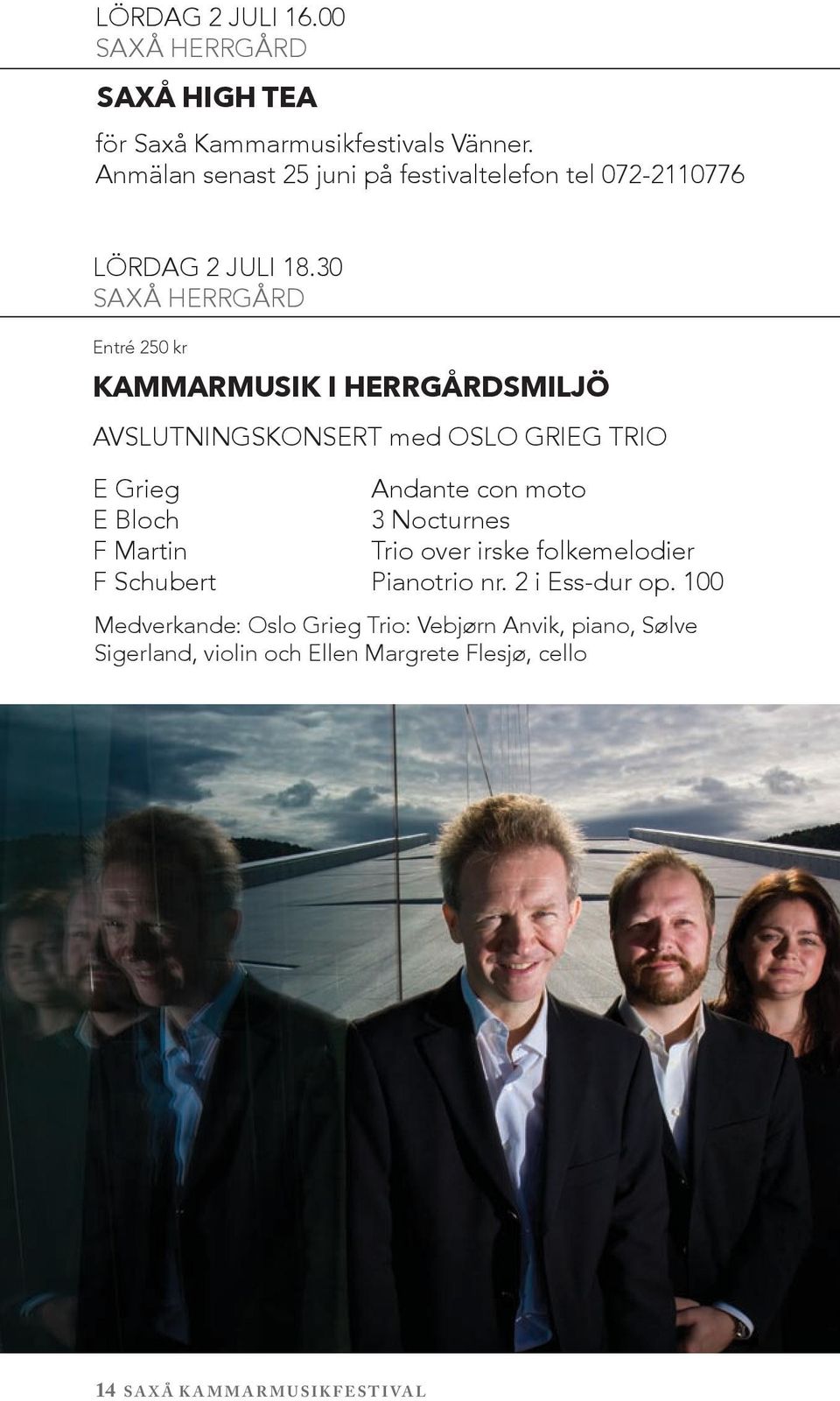 30 saxå herrgård Entré 250 kr kammarmusik i Herrgårdsmiljö AVSLUTNINGSKONSERT med OSLO GRIEG TRIO E Grieg andante con moto E Bloch