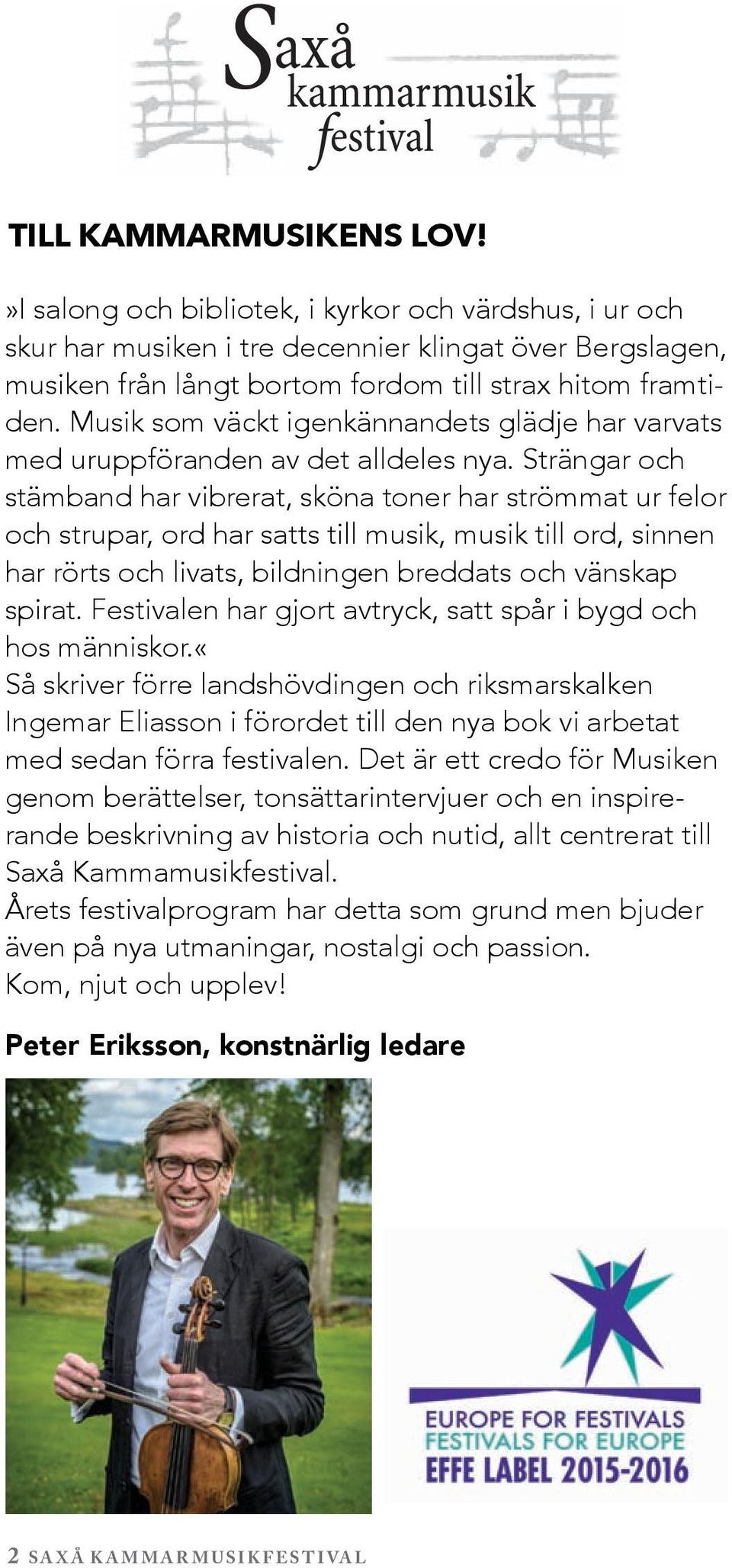 Strängar och stämband har vibrerat, sköna toner har strömmat ur felor och strupar, ord har satts till musik, musik till ord, sinnen har rörts och livats, bildningen breddats och vänskap spirat.