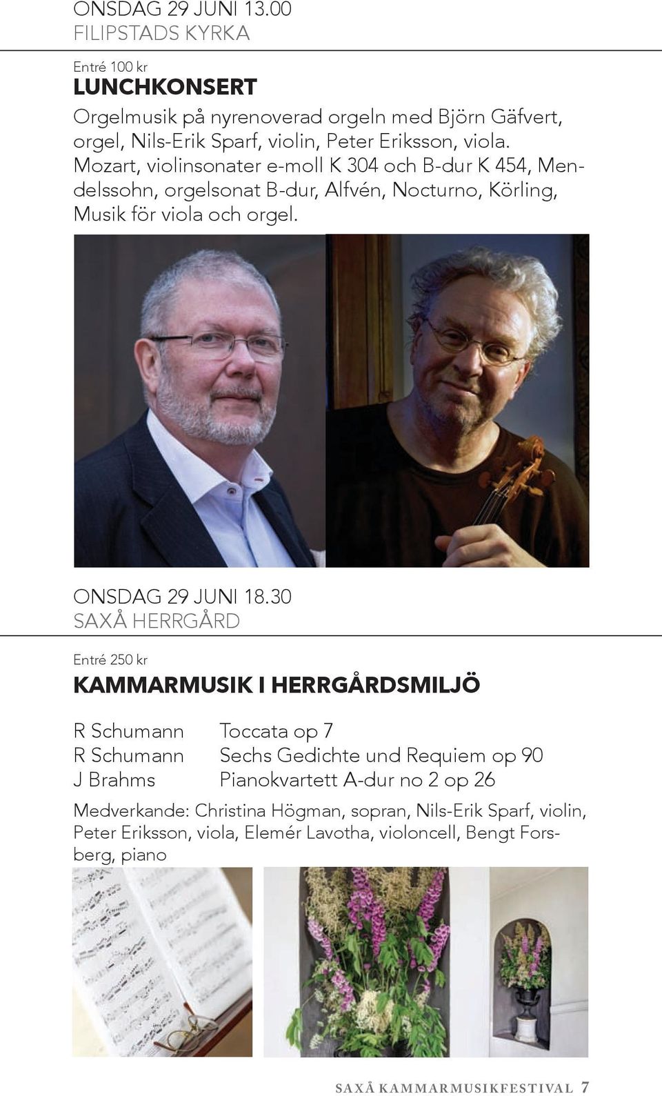 Mozart, violinsonater e-moll K 304 och B-dur K 454, Mendelssohn, orgelsonat B-dur, Alfvén, Nocturno, Körling, Musik för viola och orgel. onsdag 29 juni 18.