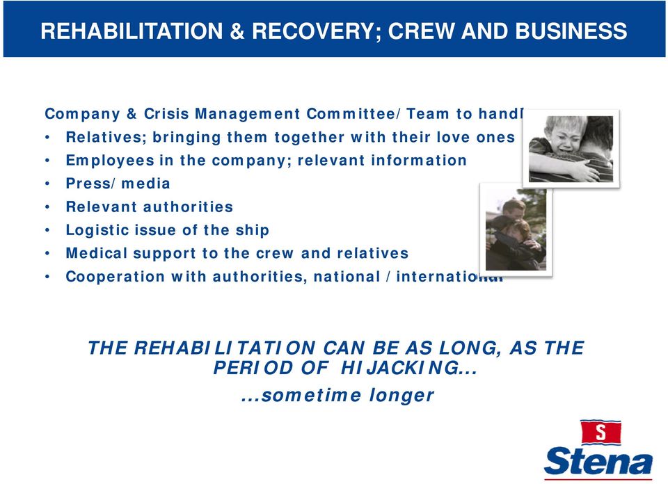 Employees in the company; relevant information Press/media Relevant authorities Logistic issue of the ship