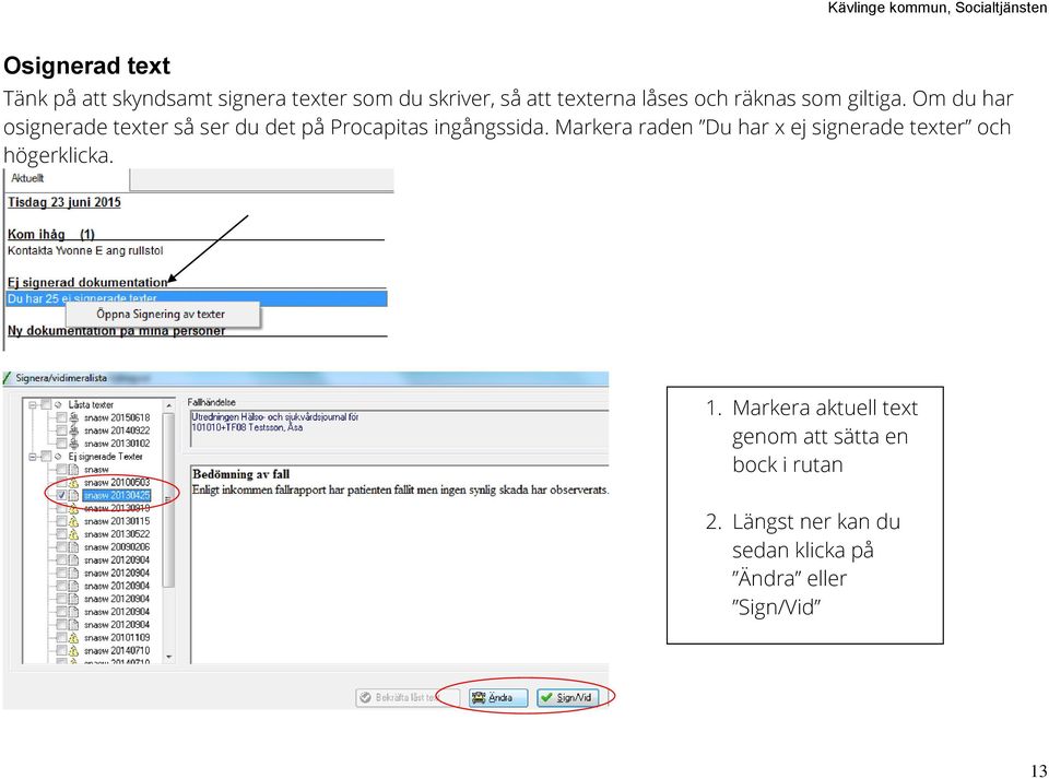 Om du har osignerade texter så ser du det på Procapitas ingångssida.