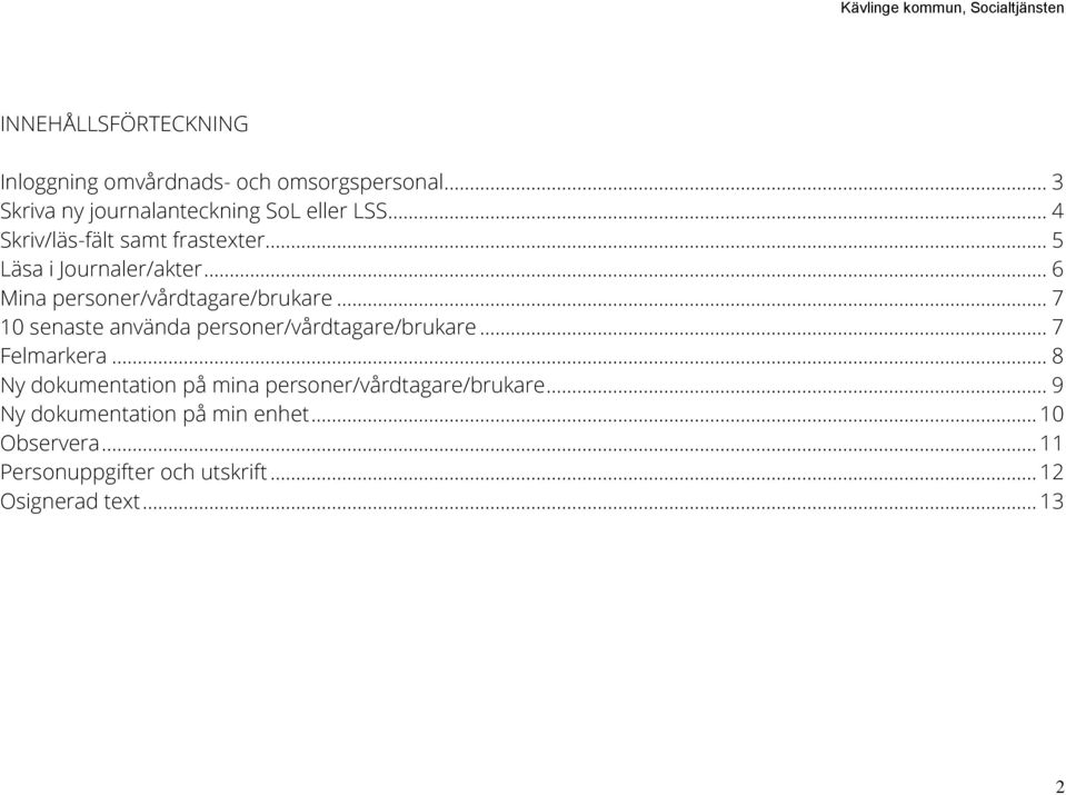 .. 7 10 senaste använda personer/vårdtagare/brukare... 7 Felmarkera.