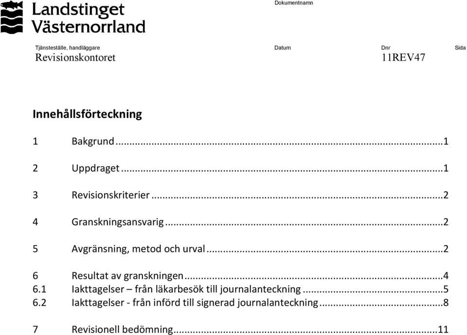 ..2 5 Avgränsning, metod och urval...2 6 Resultat av granskningen...4 6.