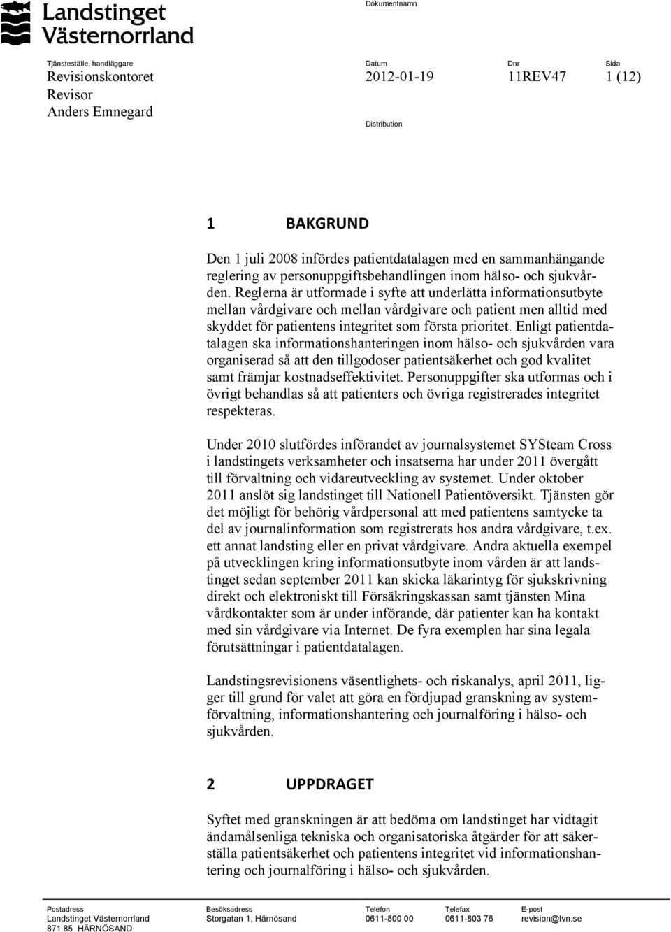 Reglerna är utformade i syfte att underlätta informationsutbyte mellan vårdgivare och mellan vårdgivare och patient men alltid med skyddet för patientens integritet som första prioritet.