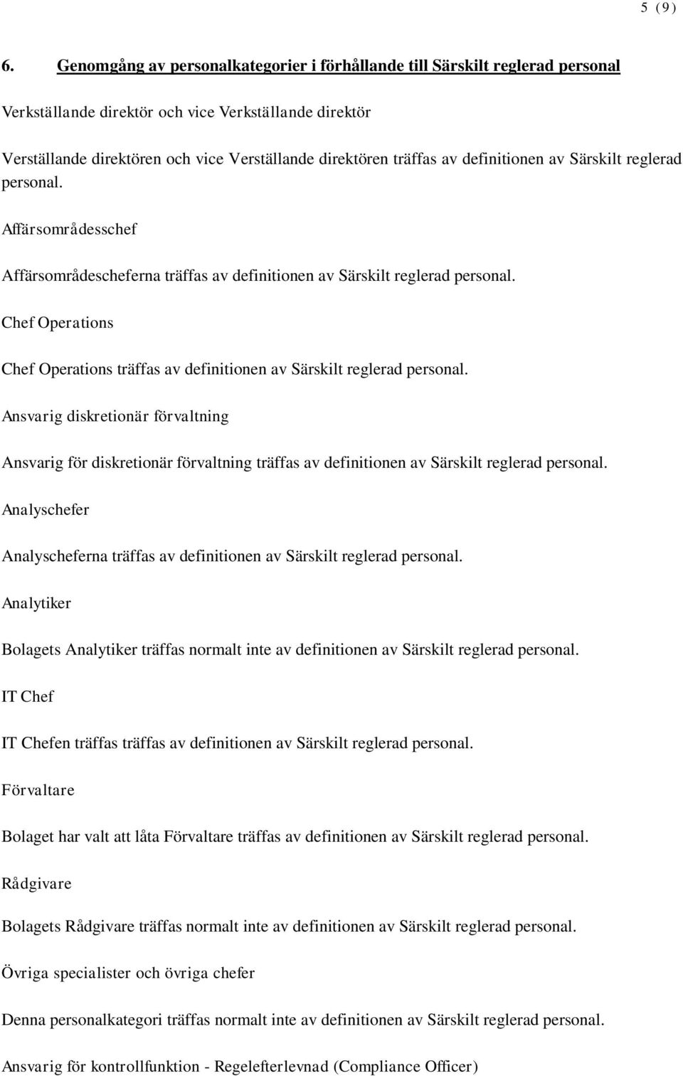 av definitionen av Särskilt reglerad personal. Affärsområdesschef Affärsområdescheferna träffas av definitionen av Särskilt reglerad personal.