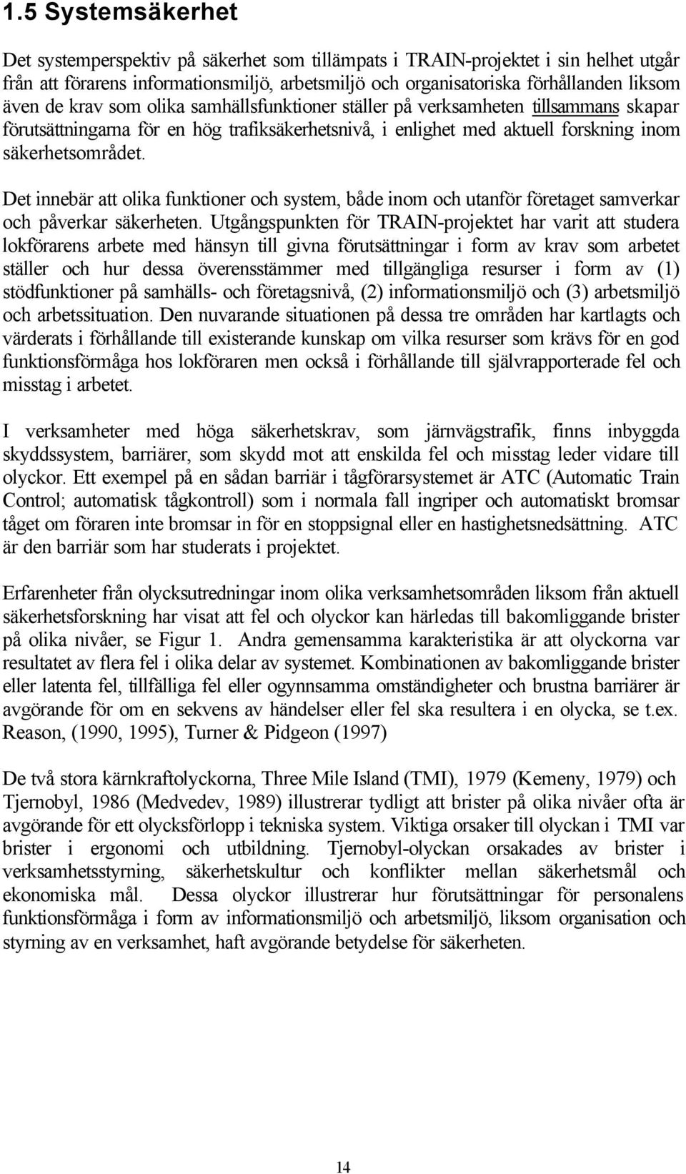 Det innebär att olika funktioner och system, både inom och utanför företaget samverkar och påverkar säkerheten.