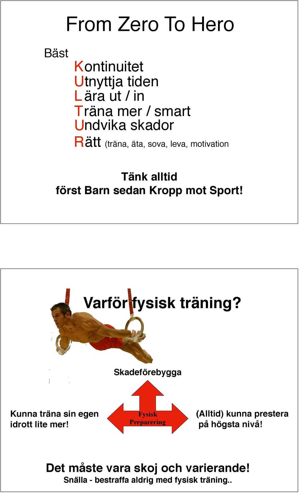 Varför fysisk träning? Skadeförebygga Kunna träna sin egen idrott lite mer!