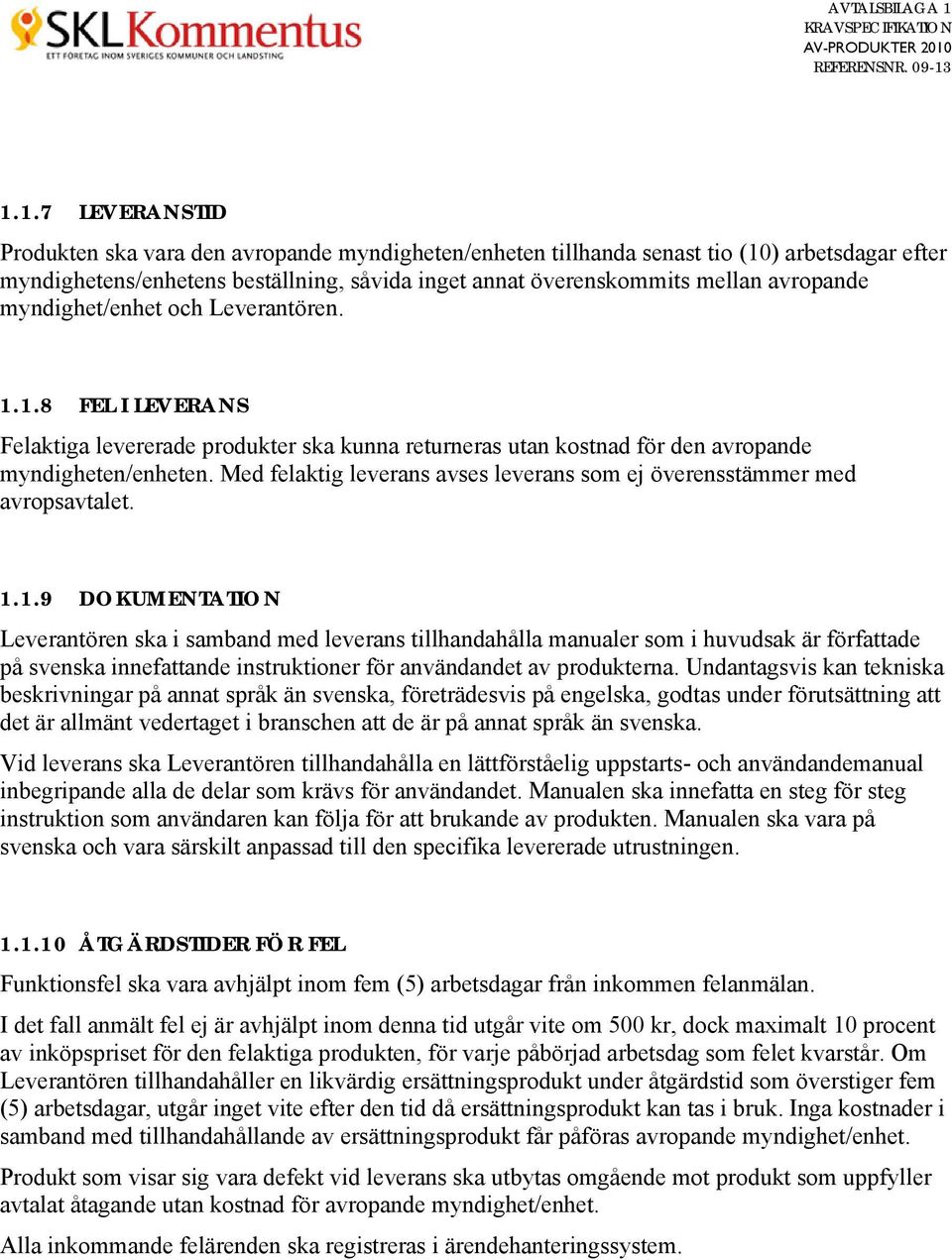 Med felaktig leverans avses leverans som ej överensstämmer med avropsavtalet. 1.