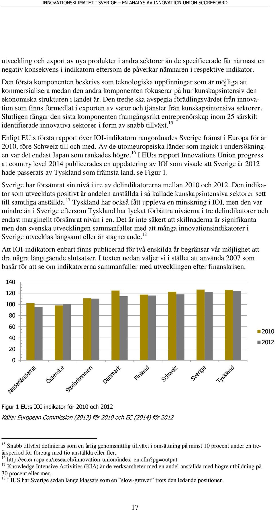 Den tredje ska avspegla förädlingsvärdet från innovation som finns förmedlat i exporten av varor och tjänster från kunskapsintensiva sektorer.