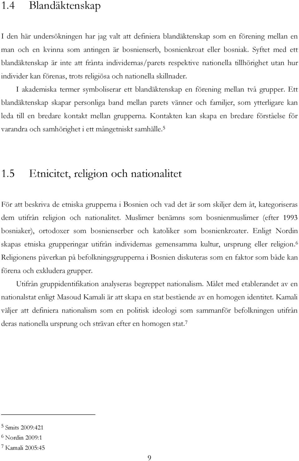 I akademiska termer symboliserar ett blandäktenskap en förening mellan två grupper.