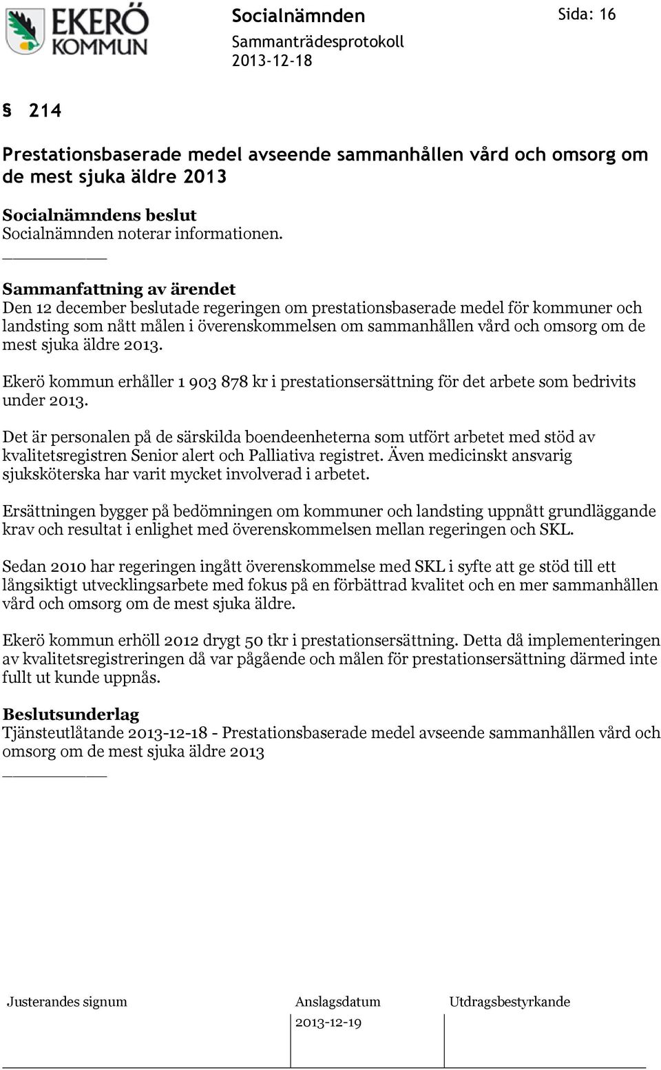 Ekerö kommun erhåller 1 903 878 kr i prestationsersättning för det arbete som bedrivits under 2013.