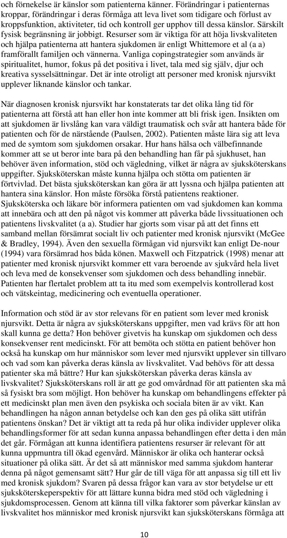 Särskilt fysisk begränsning är jobbigt.