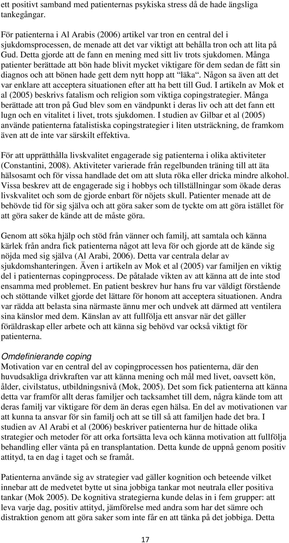 Detta gjorde att de fann en mening med sitt liv trots sjukdomen.