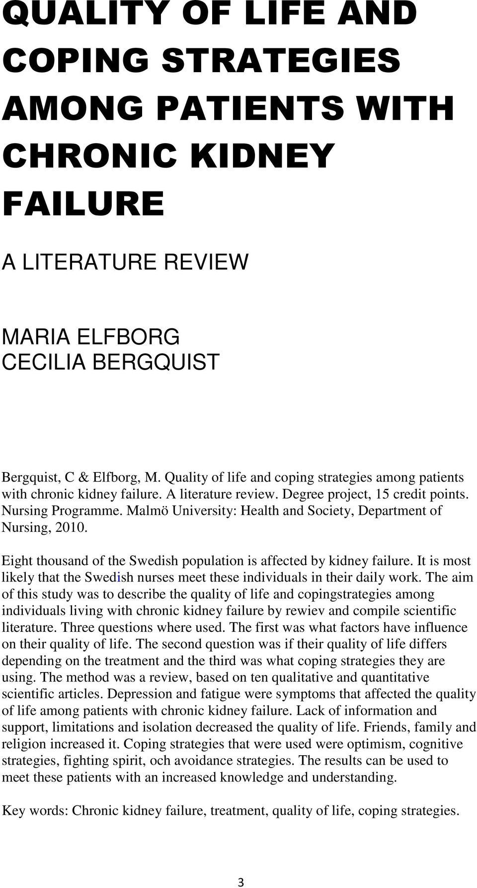 Malmö University: Health and Society, Department of Nursing, 2010. Eight thousand of the Swedish population is affected by kidney failure.