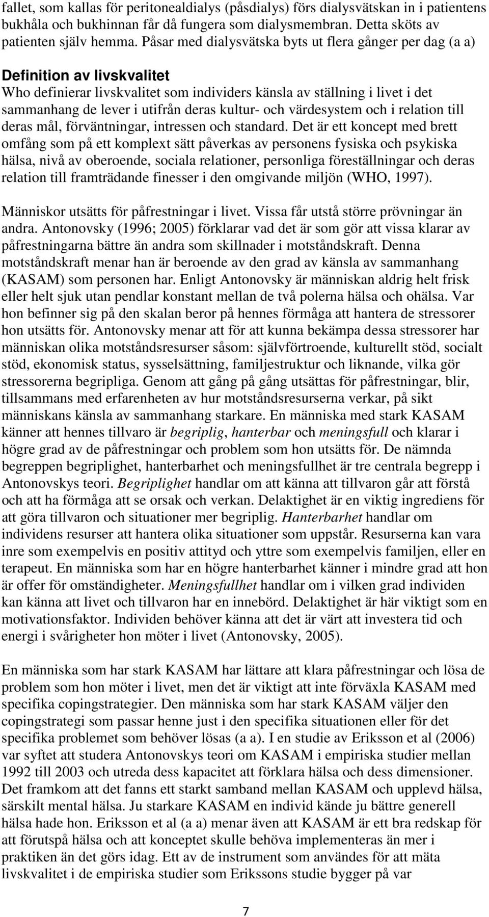 kultur- och värdesystem och i relation till deras mål, förväntningar, intressen och standard.