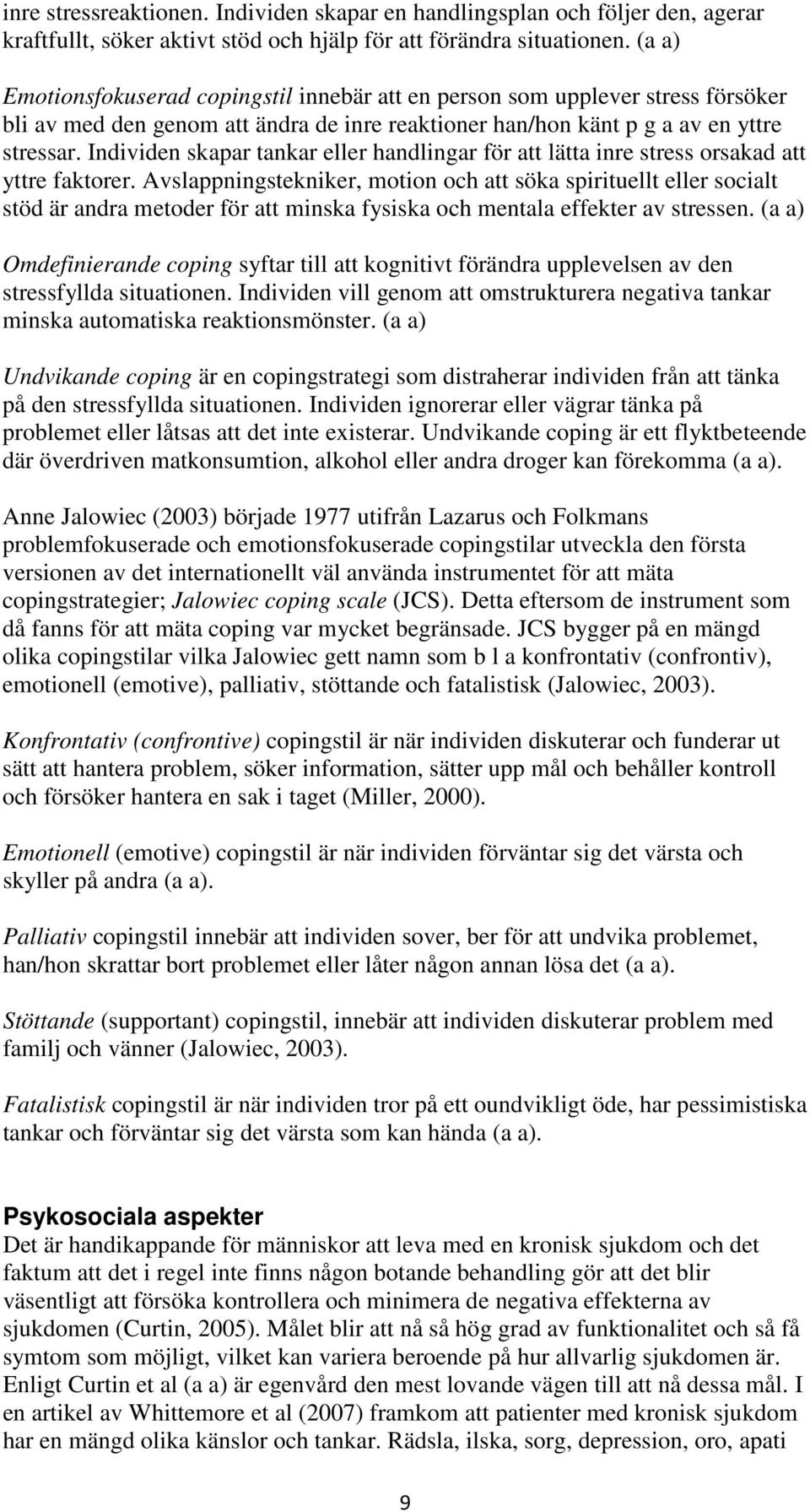 Individen skapar tankar eller handlingar för att lätta inre stress orsakad att yttre faktorer.