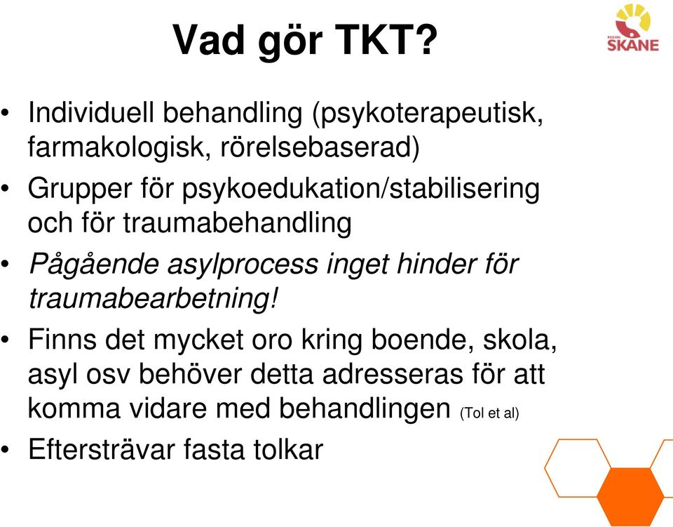 psykoedukation/stabilisering och för traumabehandling Pågående asylprocess inget hinder