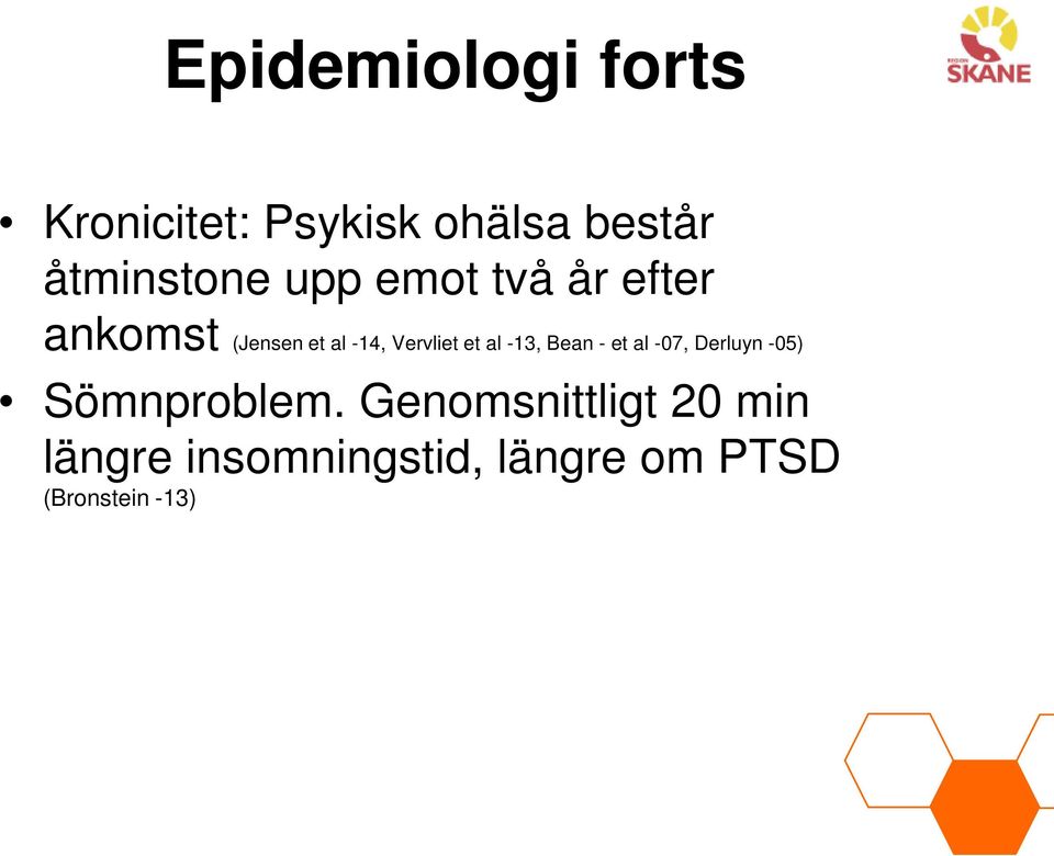 Vervliet et al -13, Bean - et al -07, Derluyn -05) Sömnproblem.