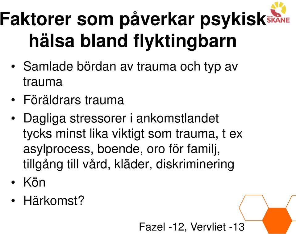 tycks minst lika viktigt som trauma, t ex asylprocess, boende, oro för