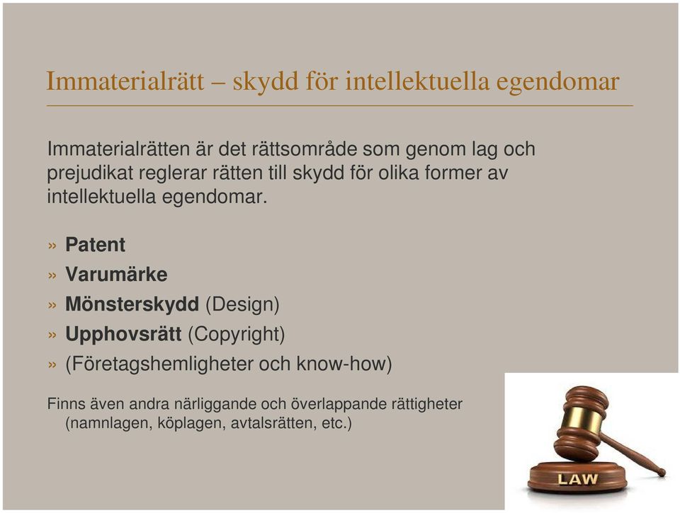 » Patent» Varumärke» Mönsterskydd (Design)» Upphovsrätt (Copyright)» (Företagshemligheter och