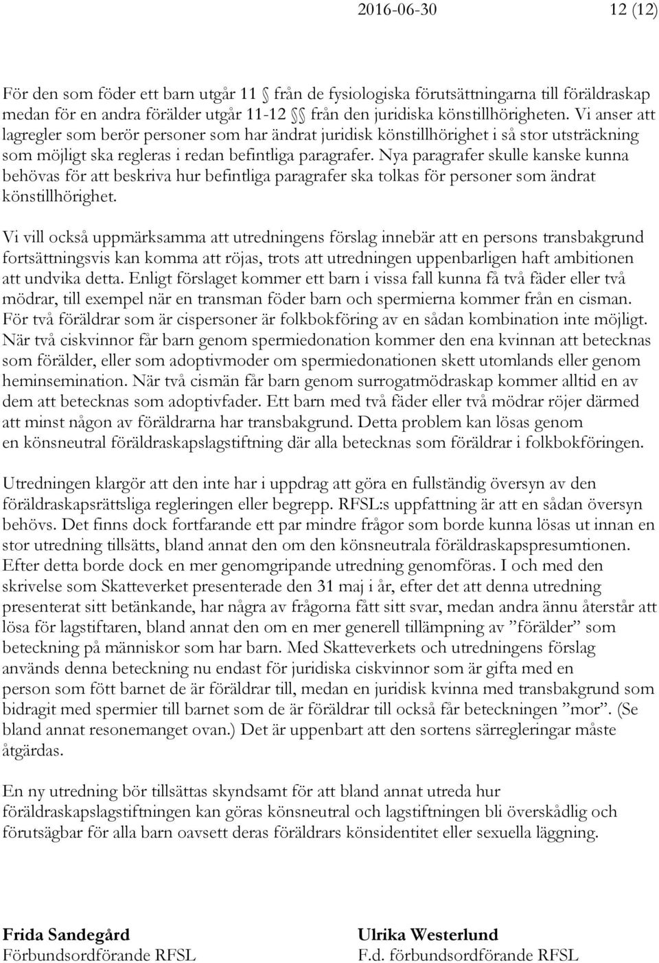 Nya paragrafer skulle kanske kunna behövas för att beskriva hur befintliga paragrafer ska tolkas för personer som ändrat könstillhörighet.