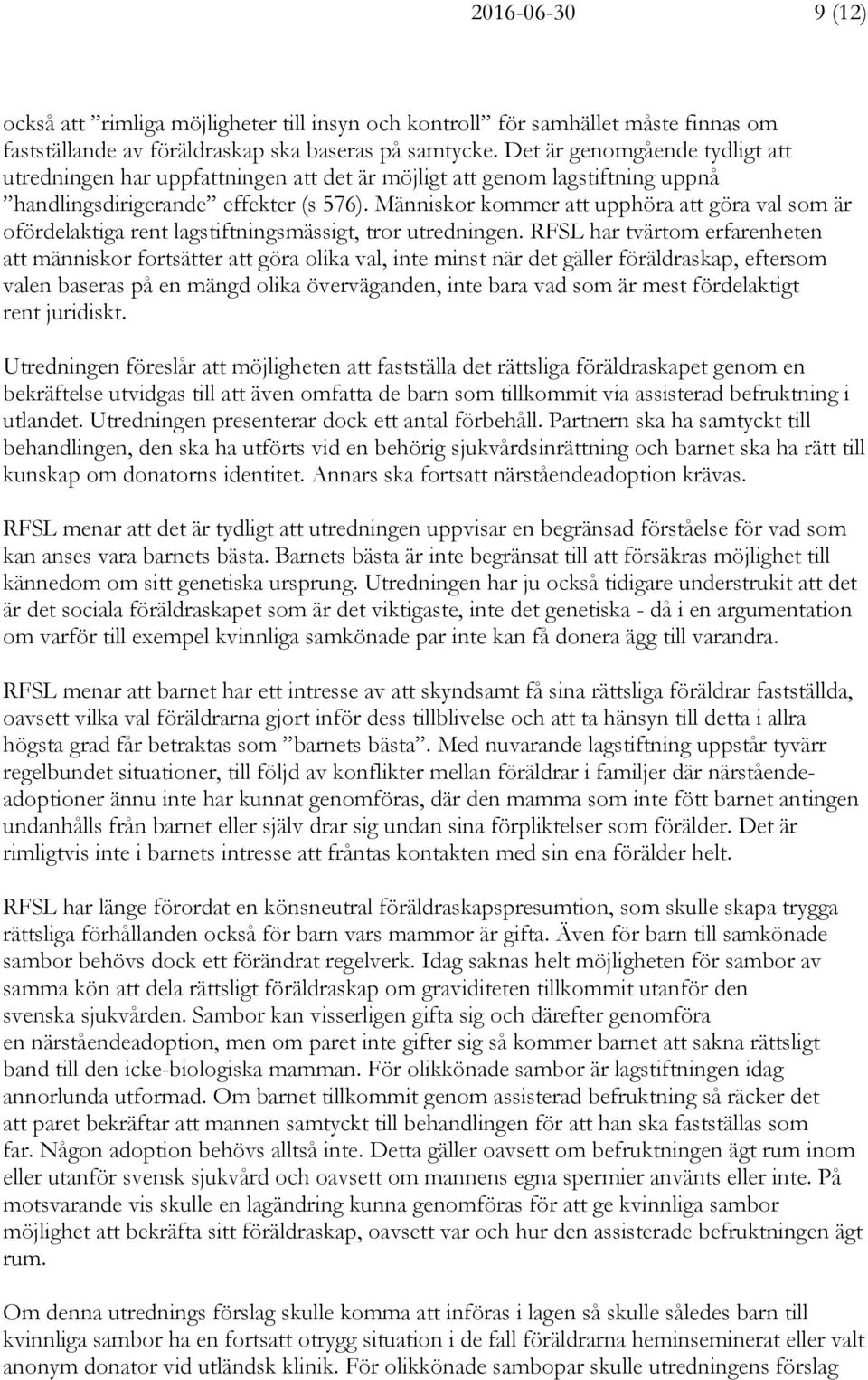 Människor kommer att upphöra att göra val som är ofördelaktiga rent lagstiftningsmässigt, tror utredningen.